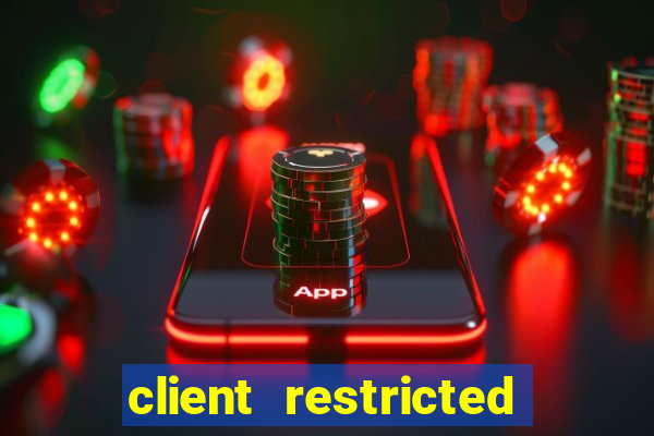 client restricted for action withdraw